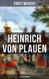 Heinrich von Plauen (Mittelalterroman) - Historischer Roman aus dem 15. Jahrhundert - Eine Geschichte aus dem deutschen Osten