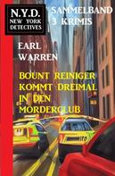 Earl Warren: Bount Reiniger kommt dreimal in den Mörderclub: N.Y.D. New York Detectives Sammelband 3 Krimis 