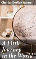 Charles Dudley Warner: A Little Journey in the World 