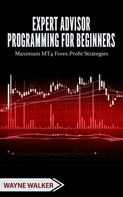Wayne Walker: Expert Advisor Programming for Beginners 