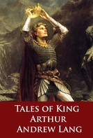 Andrew Lang: Tales of King Arthur 