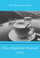 Felix Martin Gutermuth: Chips, Nippel und Abenteuer 