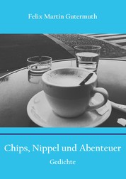 Chips, Nippel und Abenteuer - Gedichte
