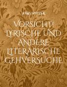 Jörg Spitzer: Vorsicht! Lyrische und andere literarische Gehversuche 