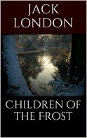Jack London: Children of the Frost 