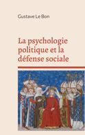 Gustave Le Bon: La psychologie politique et la défense sociale 