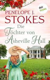 Die Töchter von Asheville Hall - Ein bewegender Familiengeheimnisroman