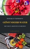 Mia McCarthy: Heerlijk En Verfrissend Geïnfundeerd Water Met Fruit, Groenten En Kruiden ★★★★★