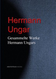 Gesammelte Werke Hermann Ungars