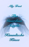 Ally Trust: The Guardian Angels - Himmlische Küsse ★★★★★