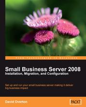 Small Business Server 2008 - Installation, Migration, and Configuration - Set up and run Microsoft Small Business Server 2008 making it deliver a big business impact with this book and eBook