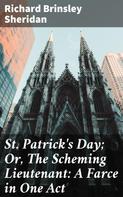 Richard Brinsley Sheridan: St. Patrick's Day; Or, The Scheming Lieutenant: A Farce in One Act 