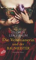 Gudrun Lerchbaum: Die Venezianerin und der Baumeister ★★★★