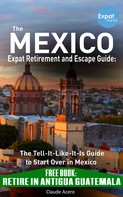 Claude Acero: Your Mexico Expat Retirement and Escape Guide to Start Over In Mexico 