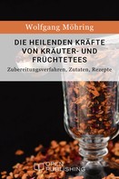 Wolfgang Möhring: Die heilenden Kräfte von Kräuter- und Früchtetees - Zubereitungsverfahren, Zutaten, Rezepte 
