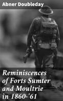 Abner Doubleday: Reminiscences of Forts Sumter and Moultrie in 1860-'61 