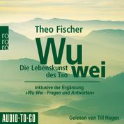 Wu Wei: Die Lebenskunst des Tao - inklusive der Ergänzung "Wu Wei - Fragen und Antworten" (ungekürzt)