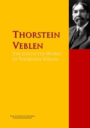 The Collected Works of Thorstein Veblen - The Complete Works PergamonMedia