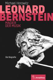 Leonard Bernstein - Magier der Musik. Die Biografie