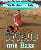 Stella-Anien Holz: Urlaub mit Bass 