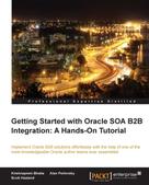 Krishnaprem Bhatia: Getting Started with Oracle SOA B2B Integration: A Hands-On Tutorial 