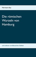 Hermann Ays: Die römischen Wurzeln von Hamburg 