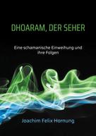 Joachim Felix Hornung: Dhoaram, der Seher 