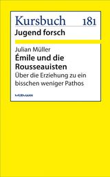 Émile und die Rousseauisten - Über die Erziehung zu ein bisschen weniger Pathos
