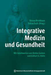 Integrative Medizin und Gesundheit - Mit Geleitworten von Detlev Ganten und Eckhart G. Hahn