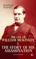 Marshall Everett: The Life of William McKinley & The Story of His Assassination (Illustrated Edition) 