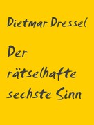 Dietmar Dressel: Der rätselhafte sechste Sinn 