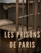 Géo Bonneron: Les Prisons de Paris 