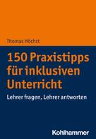 Thomas Höchst: 150 Praxistipps für inklusiven Unterricht 