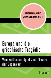 Europa und die griechische Tragödie - Vom kultischen Spiel zum Theater der Gegenwart