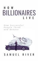 Samuel River: How Billionaires Live 