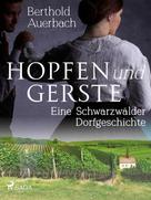 Berthold Auerbach: Hopfen und Gerste. Eine Schwarzwälder Dorfgeschichte 