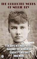 Nellie Bly: The Collected Works of Nellie Bly. Illustrated 