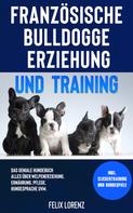 Felix Lorenz: Französische Bulldogge Erziehung und Training 