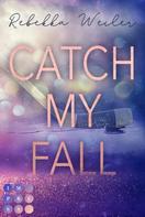 Rebekka Weiler: Catch My Fall (»Catch Me«-Reihe 1) ★★★★