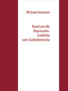 Michael Assmann: Rund um die Depression - Gedichte vom Gedichtemicha 