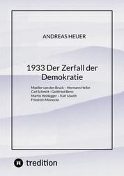 1933 Der Zerfall der Demokratie - Moeller van den Bruck – Hermann Heller – Carl Schmitt – Gottfried Benn – Martin Heidegger – Karl Löwith – Friedrich Meinecke