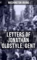 Washington Irving: LETTERS OF JONATHAN OLDSTYLE, GENT 