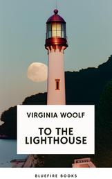 To the Lighthouse A Timeless Classic of Love, Loss, and Self-Discovery (Virginia Woolf Modern Fiction Masterpiece)