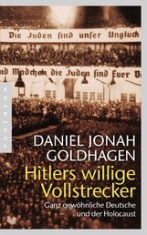 Hitlers willige Vollstrecker - Ganz gewöhnliche Deutsche und der Holocaust