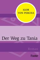 Igor von Percha: Der Weg zu Tania 