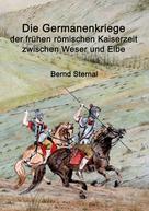Bernd Sternal: Die Germanenkriege der frühen römischen Kaiserzeit zwischen Weser und Elbe 