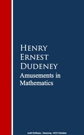 Henry Ernest Dudeney: Amusements in Mathematics 