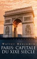 Walter Benjamin: Paris: Capitale du XIXe siècle 