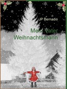 Jp Bernadin: Mein Vater Weihnachtsmann 