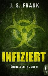 Infiziert - Überleben in Zone 0 - Die Welt, wie wir sie kannten, existiert nicht mehr!